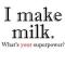 i make milk