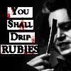 you shall drip rubies