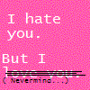 I hate you but I...