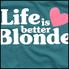 life is better blonde 