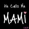 He calls me Mami