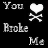 you broke me