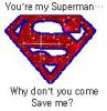  You're my Superman