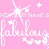 Hi my name is fabulous