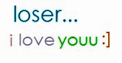 I LOVE U LOSER