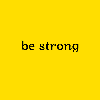 Be Strong.