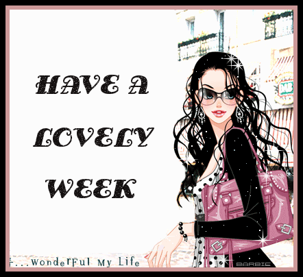HAVE A LOVELY WEEK