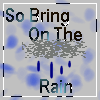 Bring On The Rain
