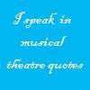 I speak in musical theatre quotes