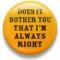 I'm always right button