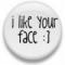 I like your face button