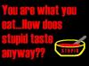 how does stupid taste?