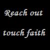 Reach Out, Touch Faith