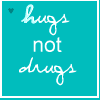 hugs not drugs