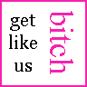 get like us bitch