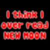 I think I over read New Moon