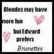 Edward perfers brunettes