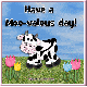 have a MOO-valous day