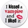 I kissed a vampire...I LIKED IT!