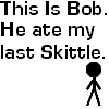 Bob Ate My Last Skittle.