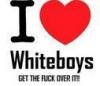 I LOVE WHITE BOYS GET THE FUCK OVER IT!
