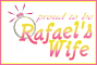 Proud to be Rafael's Wife