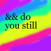 do you still...