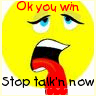 stop talking, you win! 