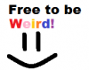 Free 2 be weird.