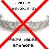 I dont believe in fairytales anymore