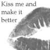 Kiss me and make it better