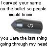 i carved your name in this bullet
