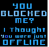 u blocked me!