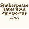 shakespear hates your emo peoms