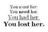 you had her you lost her