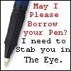 May I borrow you pen?