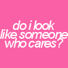 do i look like someone who cares