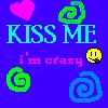 Kiss me I'm crazy