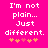 I'm not plain...Just different