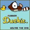 Rubber Duckie, youre the One!