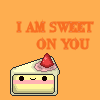 I am sweet on you