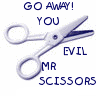 Go Away Mr.Evil Scissors!!