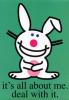 Happy Bunny - It's all about meh Deal wit it!