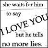 tell her he loves her--but no lies