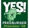 Fred Fredburger - For President '8 YES!