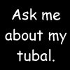 Ask about my tubal